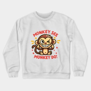 Monkey See, Monkey Do Crewneck Sweatshirt